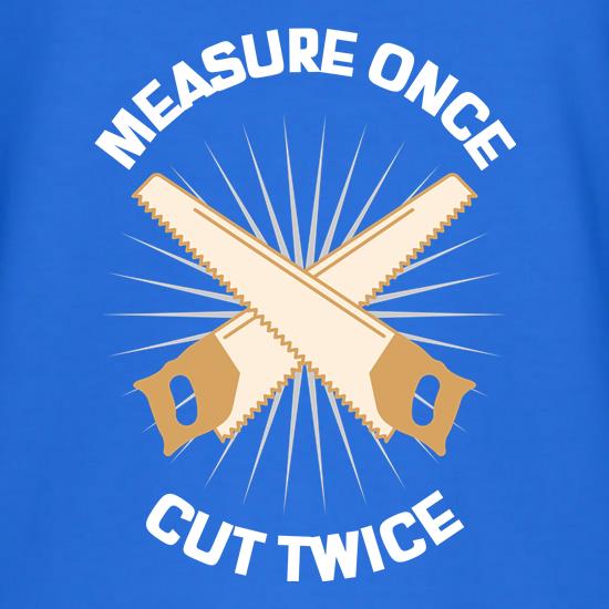 Measure once Cut twice DIY t shirt